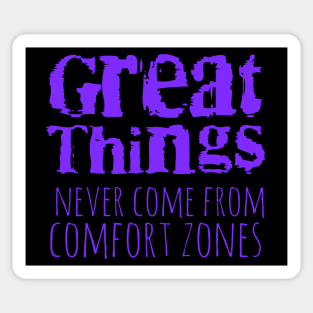 Great things never come from comfort zones Sticker